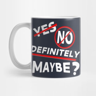 Yes, No, Definitely Maybe? Mug